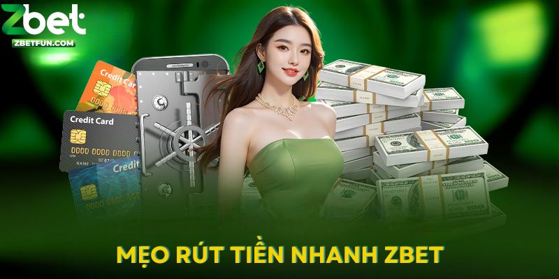 Tổng hợp các mẹo rút tiền về tài khoản nhanh nhất tại ZBET 