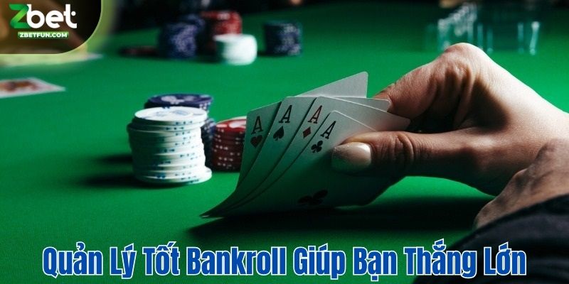 Quản lý tốt bankroll giúp bạn thắng lớn khi chơi Poker