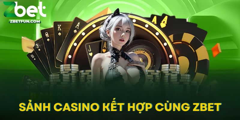 Sảnh casino liên kết cùng nhà cái 