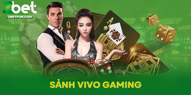 Sảnh vivo gaming nổi tiếng nhất tại zbet